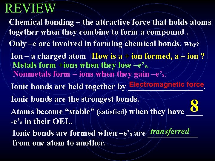 REVIEW Chemical bonding – the attractive force that holds atoms together when they combine
