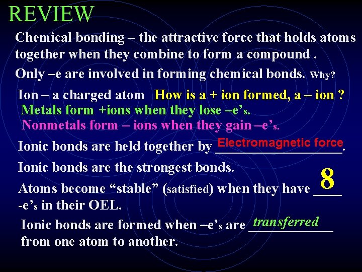 REVIEW Chemical bonding – the attractive force that holds atoms together when they combine REVIEW Chemical bonding – the attractive force that holds atoms together when they combine