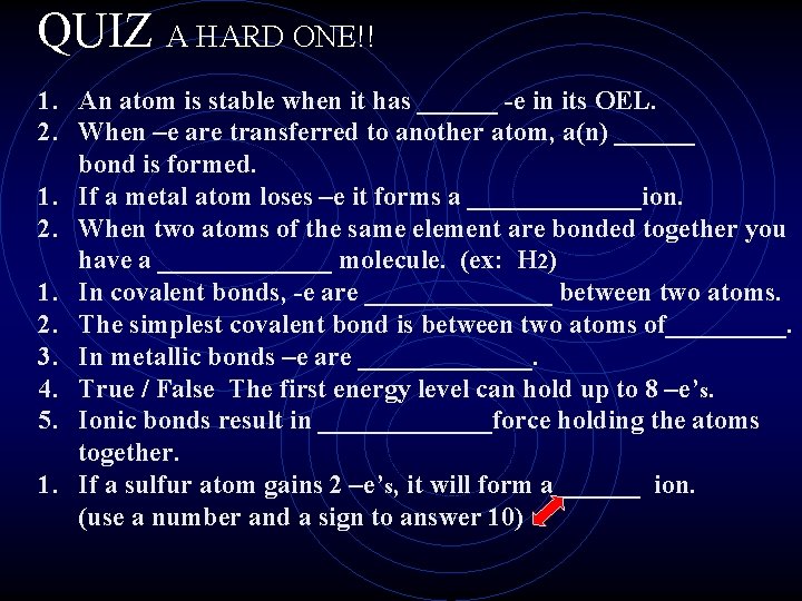 QUIZ A HARD ONE!! 1. An atom is stable when it has ______ -e QUIZ A HARD ONE!! 1. An atom is stable when it has ______ -e