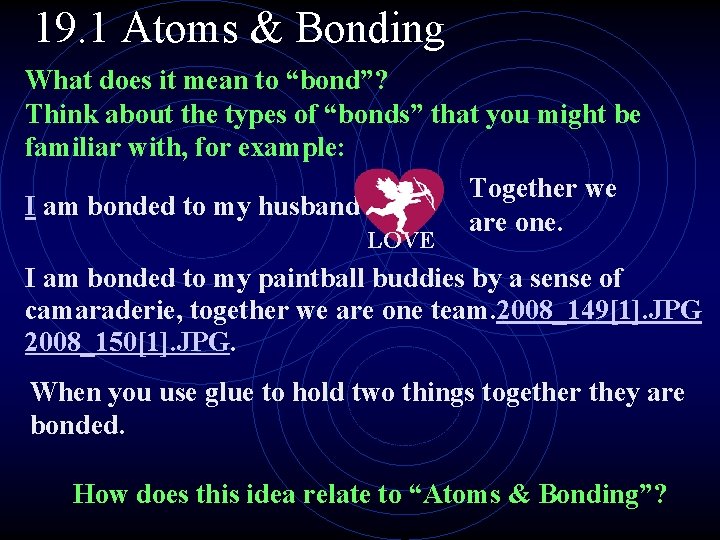 19. 1 Atoms & Bonding What does it mean to “bond”? Think about the 19. 1 Atoms & Bonding What does it mean to “bond”? Think about the