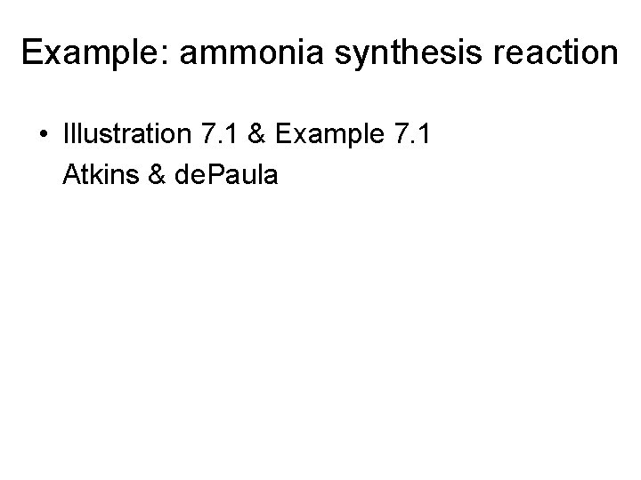 Example: ammonia synthesis reaction • Illustration 7. 1 & Example 7. 1 Atkins &