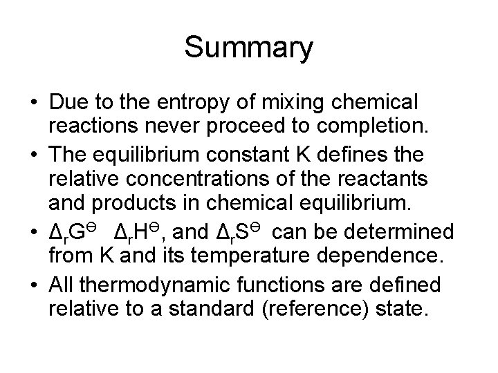 Summary • Due to the entropy of mixing chemical reactions never proceed to completion.