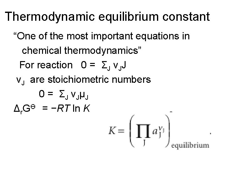 Thermodynamic equilibrium constant “One of the most important equations in chemical thermodynamics” For reaction