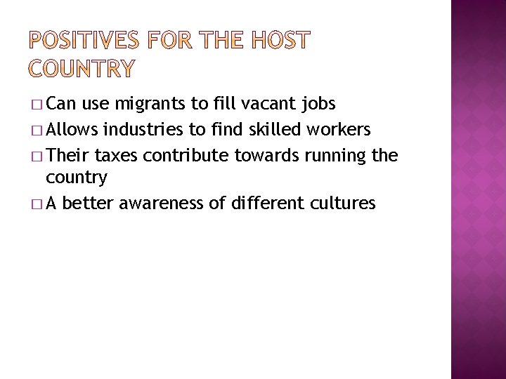 � Can use migrants to fill vacant jobs � Allows industries to find skilled