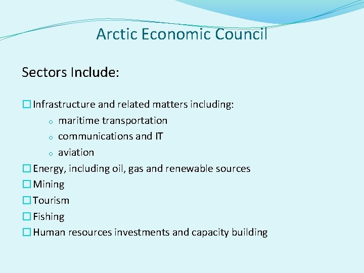 Arctic Economic Council Sectors Include: �Infrastructure and related matters including: o maritime transportation o