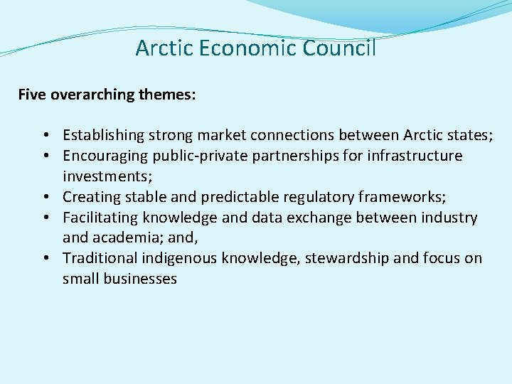 Arctic Economic Council Five overarching themes: • Establishing strong market connections between Arctic states;