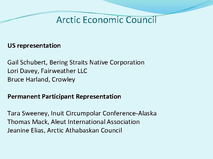 Arctic Economic Council US representation Gail Schubert, Bering Straits Native Corporation Lori Davey, Fairweather