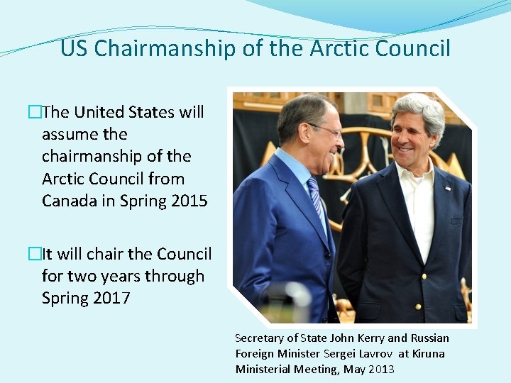 US Chairmanship of the Arctic Council �The United States will assume the chairmanship of