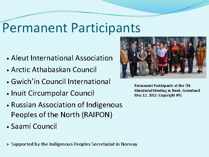 Permanent Participants Aleut International Association • Arctic Athabaskan Council • Gwich’in Council International •