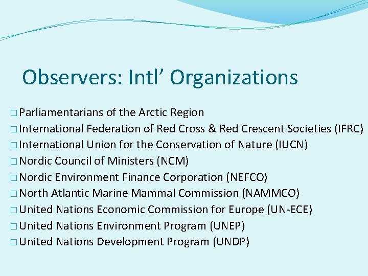 Observers: Intl’ Organizations � Parliamentarians of the Arctic Region � International Federation of Red