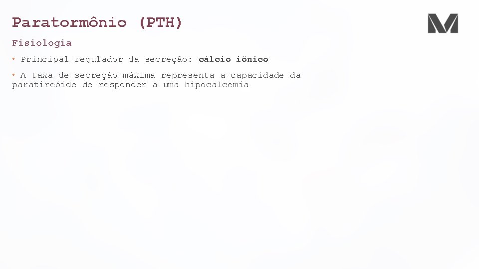 Paratormônio (PTH) Fisiologia • Principal regulador da secreção: cálcio iônico • A taxa de