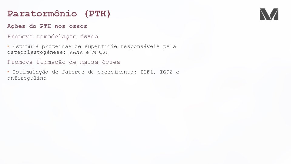 Paratormônio (PTH) Ações do PTH nos ossos Promove remodelação óssea • Estimula proteínas de