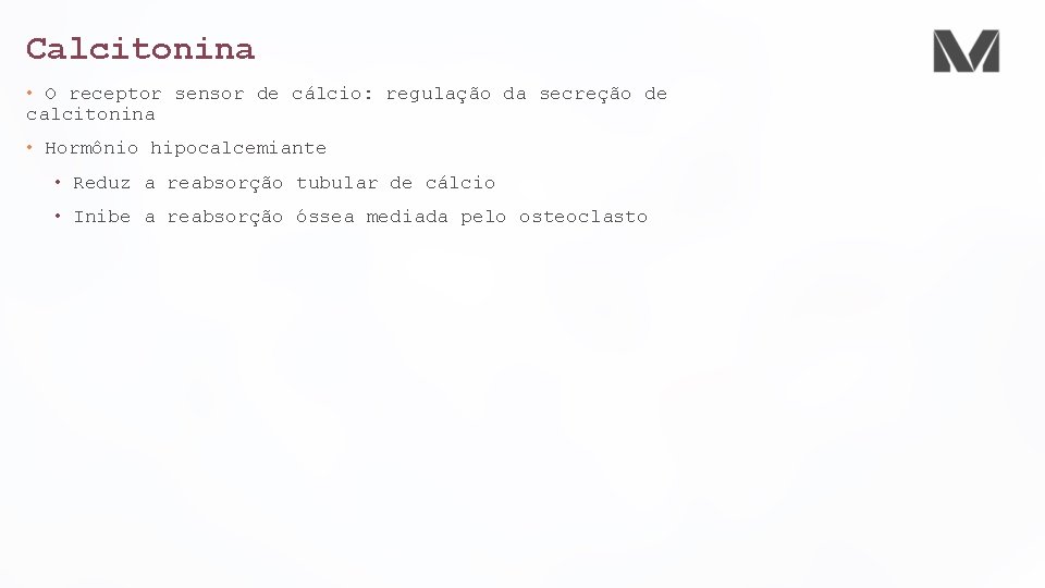 Calcitonina • O receptor sensor de cálcio: regulação da secreção de calcitonina • Hormônio