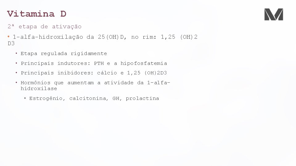 Vitamina D 2ª etapa de ativação • 1 -alfa-hidroxilação da 25(OH)D, no rim: 1,