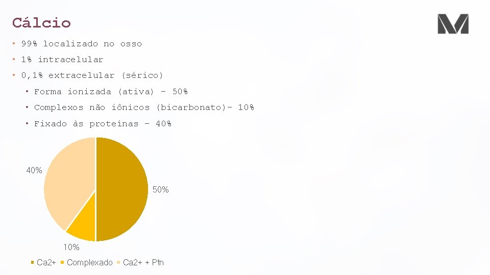Cálcio • 99% localizado no osso • 1% intracelular • 0, 1% extracelular (sérico)