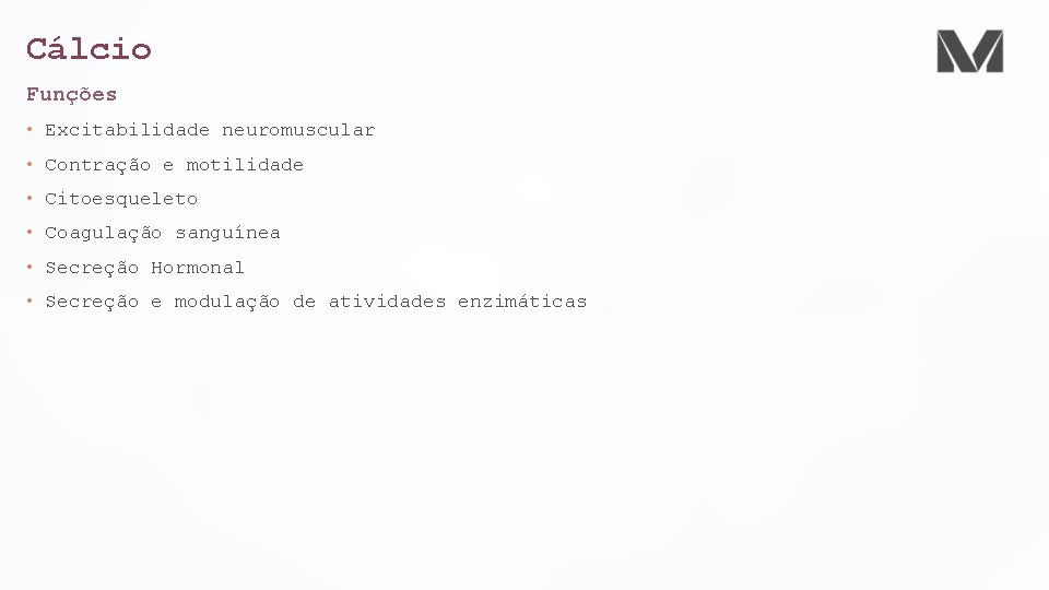 Cálcio Funções • Excitabilidade neuromuscular • Contração e motilidade • Citoesqueleto • Coagulação sanguínea