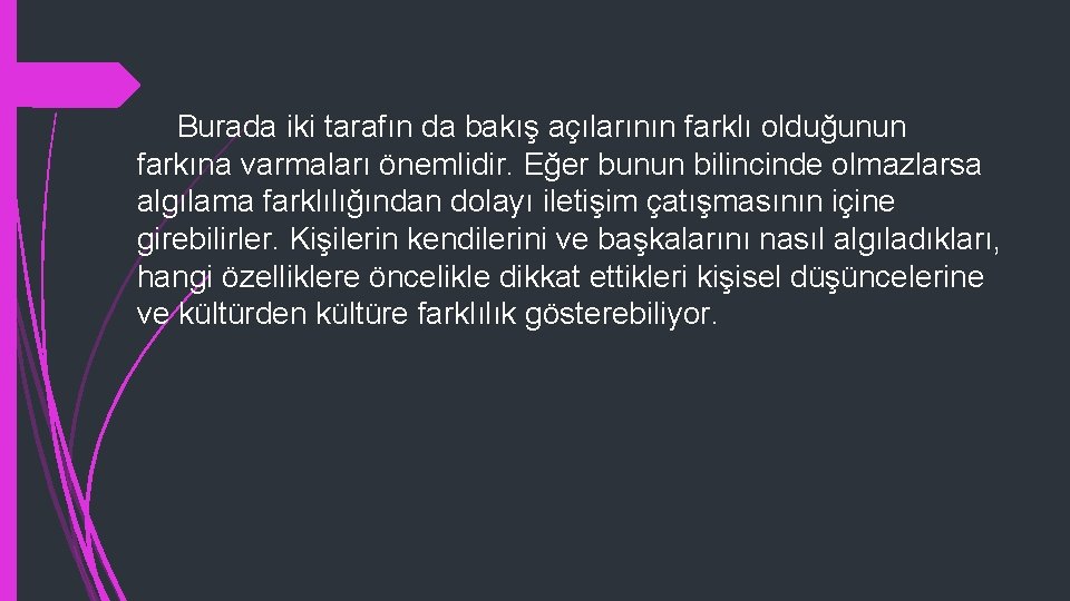 Burada iki tarafın da bakış açılarının farklı olduğunun farkına varmaları önemlidir. Eğer bunun bilincinde