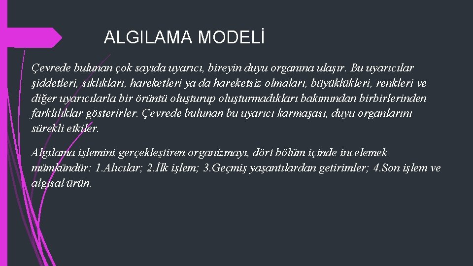 ALGILAMA MODELİ Çevrede bulunan çok sayıda uyarıcı, bireyin duyu organına ulaşır. Bu uyarıcılar şiddetleri,
