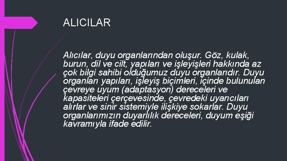 ALICILAR Alıcılar, duyu organlarından oluşur. Göz, kulak, burun, dil ve cilt, yapıları ve işleyişleri