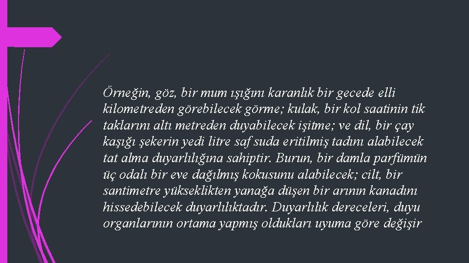 Örneğin, göz, bir mum ışığını karanlık bir gecede elli kilometreden görebilecek görme; kulak, bir