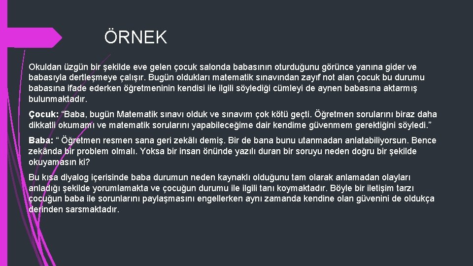 ÖRNEK Okuldan üzgün bir şekilde eve gelen çocuk salonda babasının oturduğunu görünce yanına gider