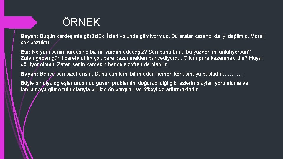 ÖRNEK Bayan: Bugün kardeşimle görüştük. İşleri yolunda gitmiyormuş. Bu aralar kazancı da iyi değilmiş.