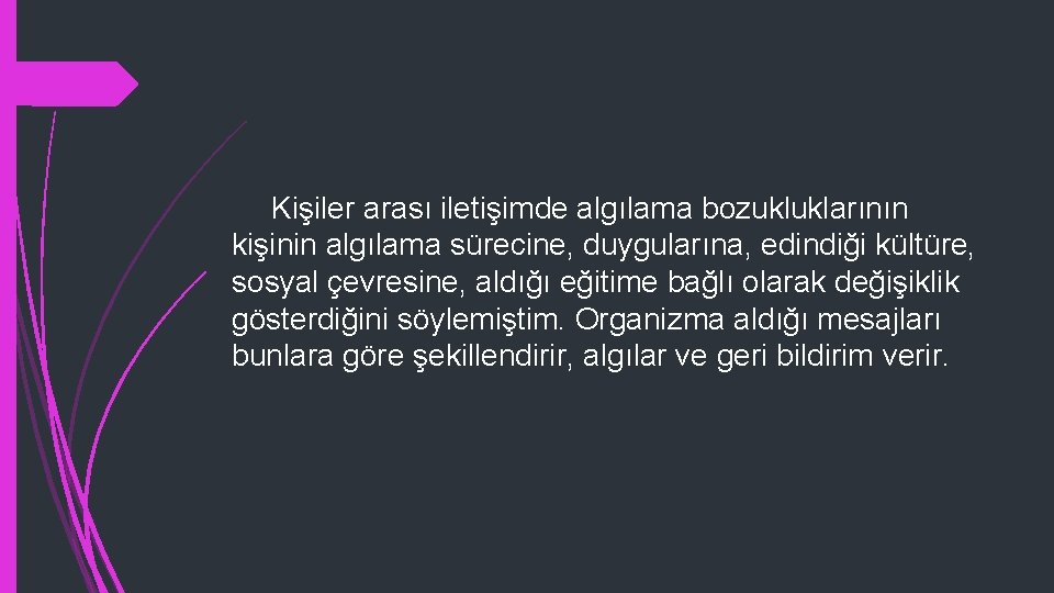 Kişiler arası iletişimde algılama bozukluklarının kişinin algılama sürecine, duygularına, edindiği kültüre, sosyal çevresine, aldığı