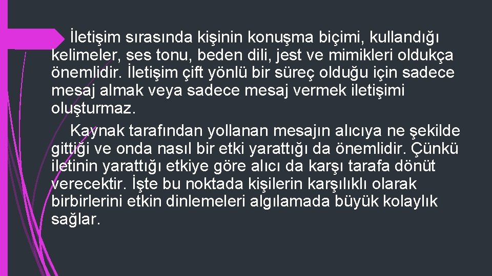 İletişim sırasında kişinin konuşma biçimi, kullandığı kelimeler, ses tonu, beden dili, jest ve mimikleri