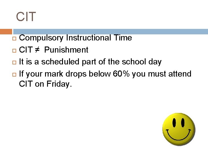 CIT Compulsory Instructional Time CIT ≠ Punishment It is a scheduled part of the