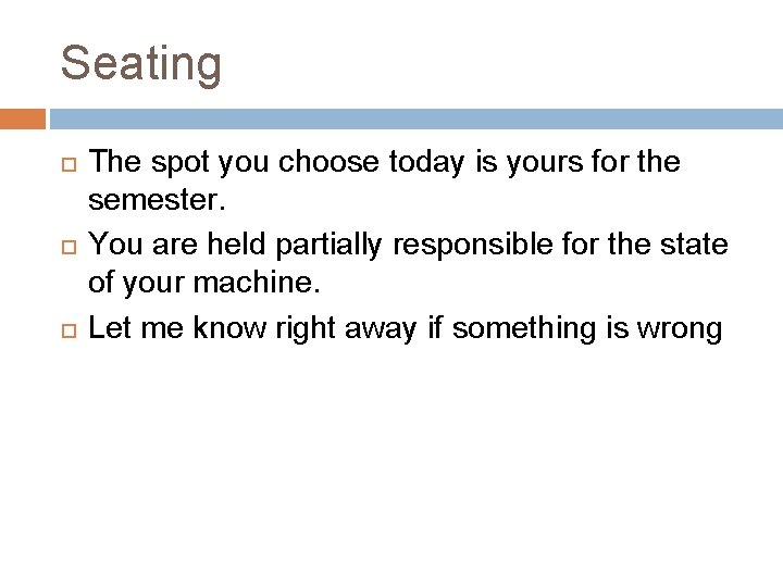 Seating The spot you choose today is yours for the semester. You are held