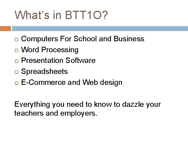 What’s in BTT 1 O? Computers For School and Business Word Processing Presentation Software