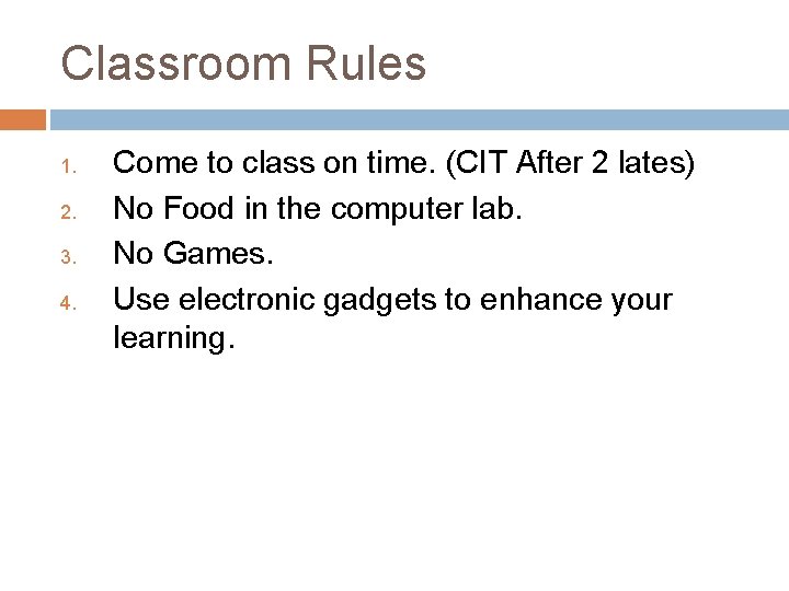 Classroom Rules 1. 2. 3. 4. Come to class on time. (CIT After 2