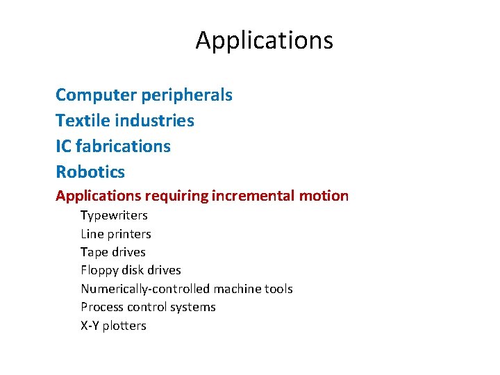 Applications Computer peripherals Textile industries IC fabrications Robotics Applications requiring incremental motion Typewriters Line