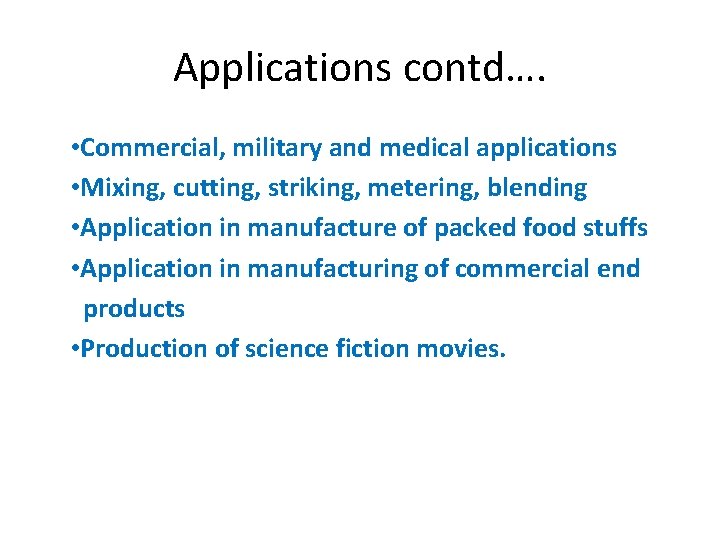 Applications contd…. • Commercial, military and medical applications • Mixing, cutting, striking, metering, blending