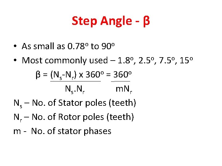 Step Angle - β • As small as 0. 78 o to 90 o