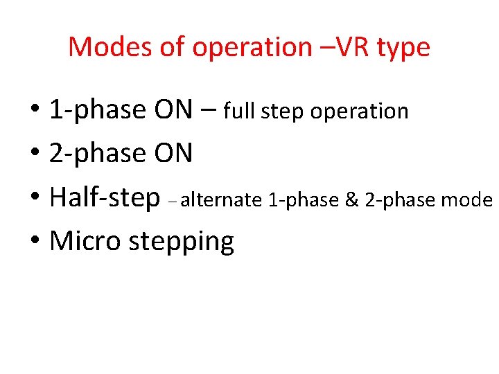 Modes of operation –VR type • 1 -phase ON – full step operation •