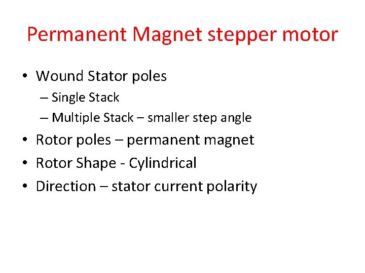 Permanent Magnet stepper motor • Wound Stator poles – Single Stack – Multiple Stack