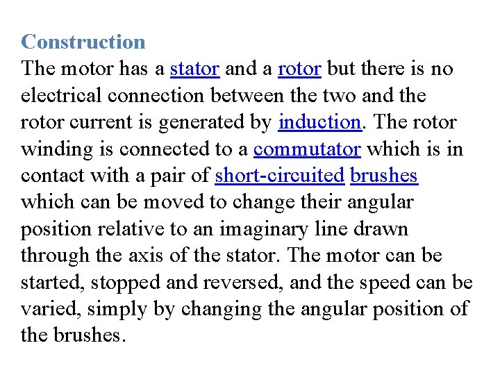 Construction The motor has a stator and a rotor but there is no electrical