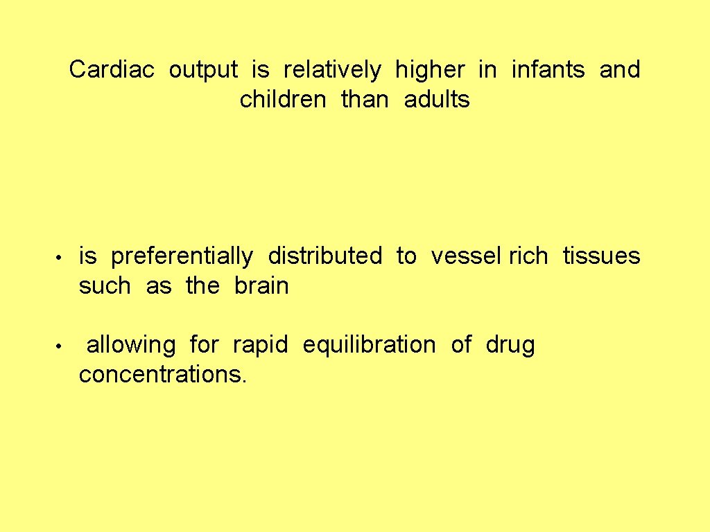 Cardiac output is relatively higher in infants and children than adults • is preferentially