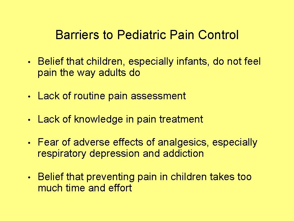 Barriers to Pediatric Pain Control • Belief that children, especially infants, do not feel