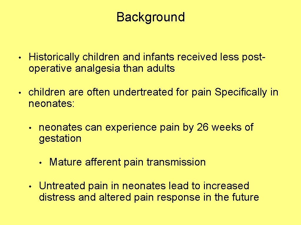 Background • Historically children and infants received less postoperative analgesia than adults • children