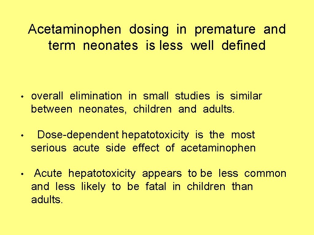 Acetaminophen dosing in premature and term neonates is less well defined • overall elimination