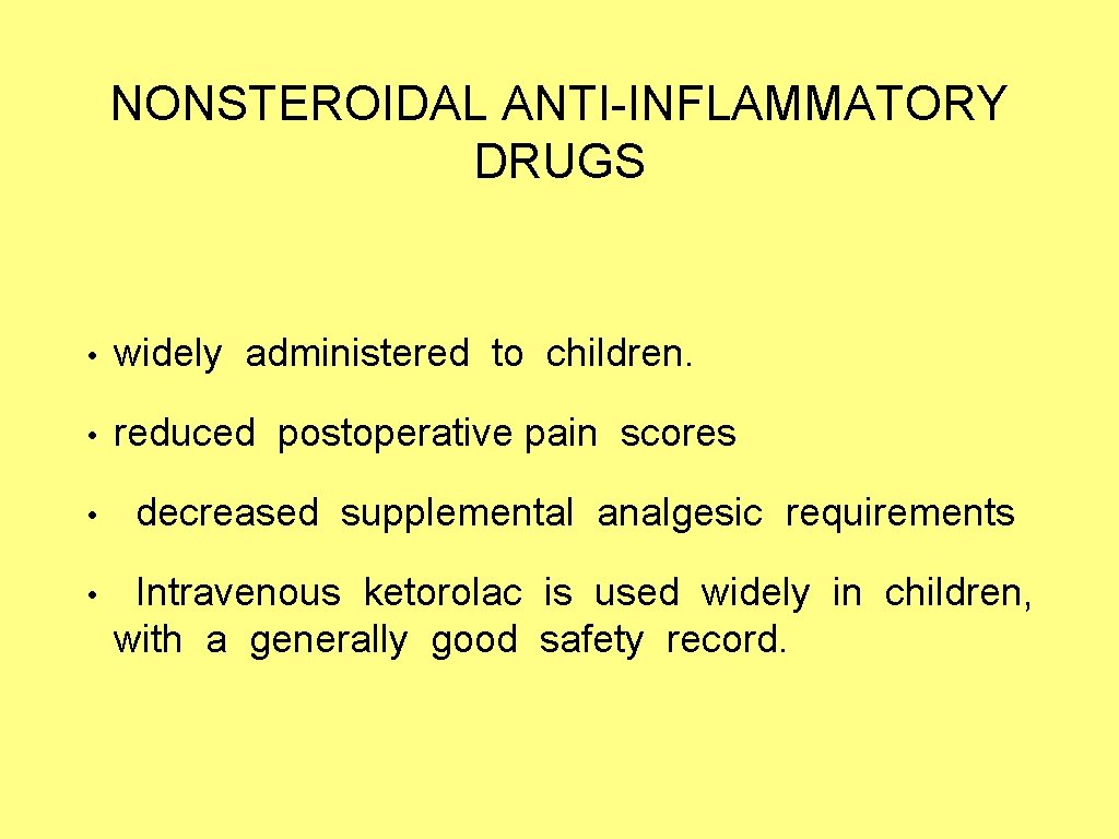 NONSTEROIDAL ANTI-INFLAMMATORY DRUGS • widely administered to children. • reduced postoperative pain scores •