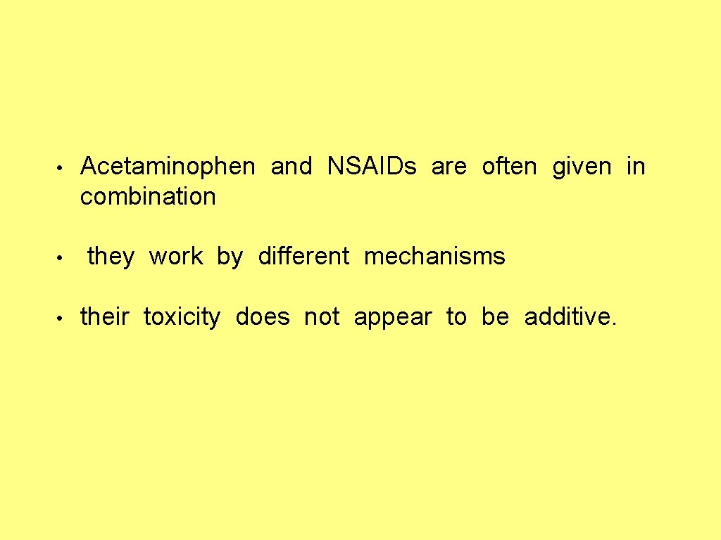  • • • Acetaminophen and NSAIDs are often given in combination they work