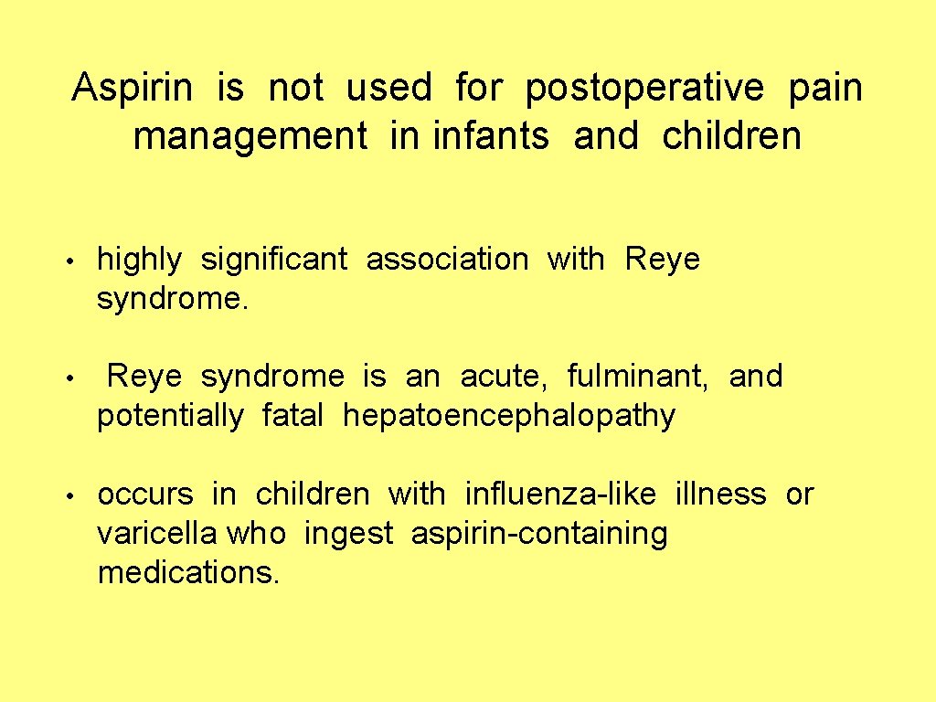 Aspirin is not used for postoperative pain management in infants and children • highly