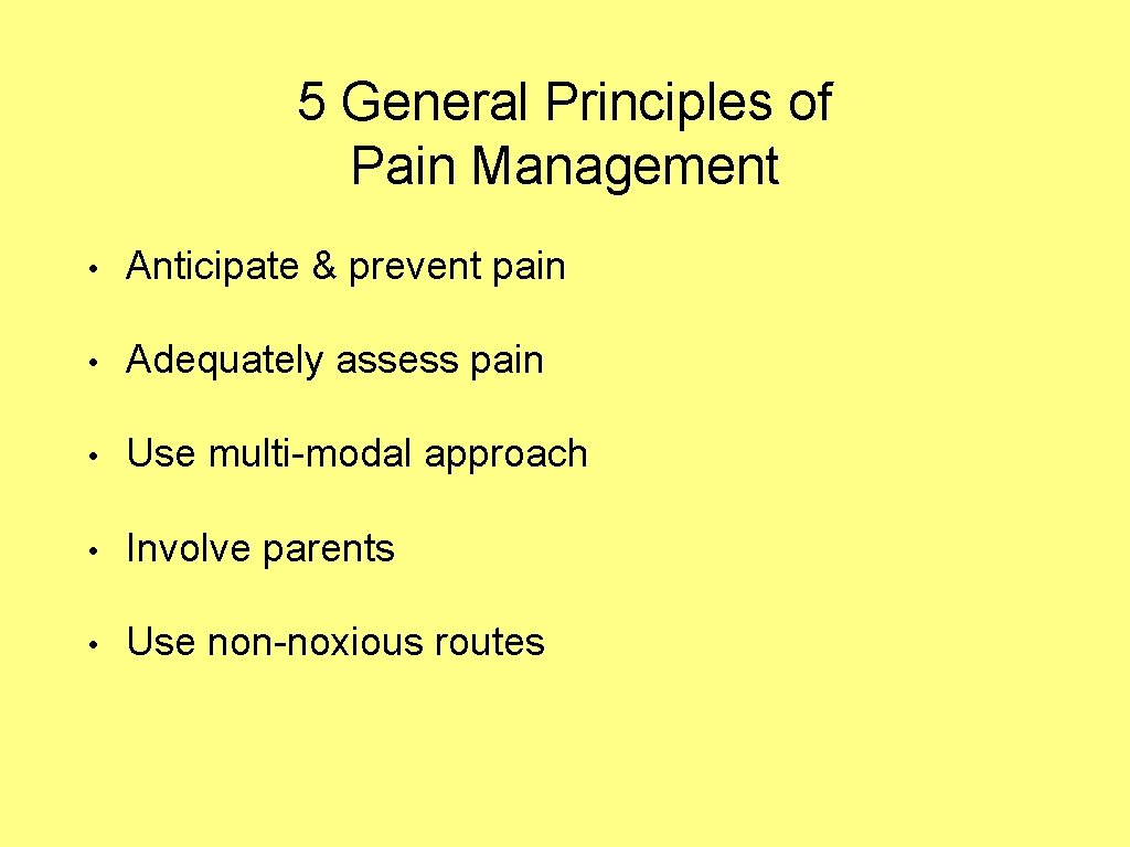 5 General Principles of Pain Management • Anticipate & prevent pain • Adequately assess