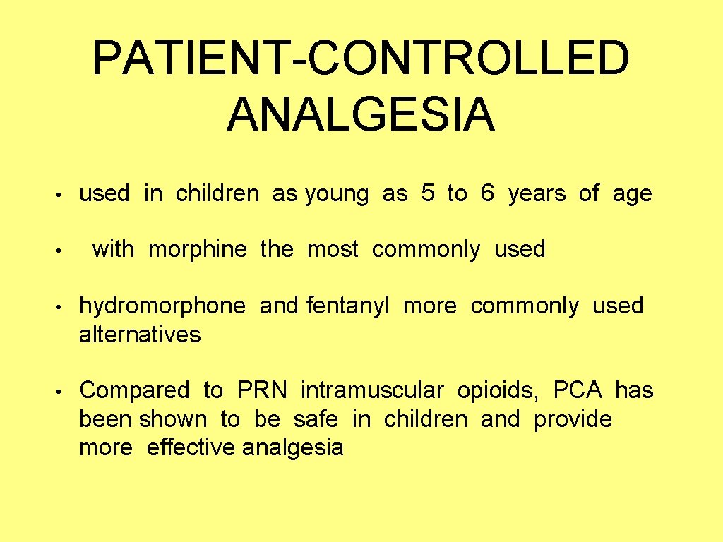 PATIENT-CONTROLLED ANALGESIA • • used in children as young as 5 to 6 years