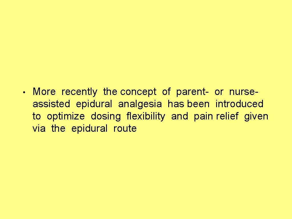  • More recently the concept of parent- or nurseassisted epidural analgesia has been