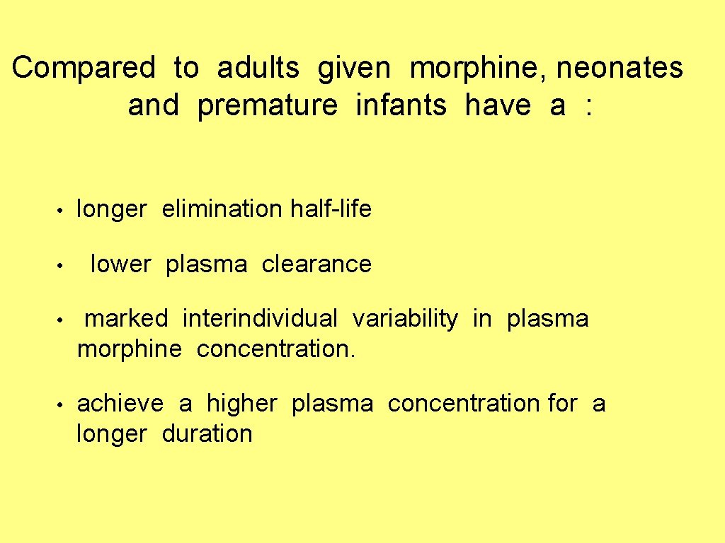 Compared to adults given morphine, neonates and premature infants have a : • longer