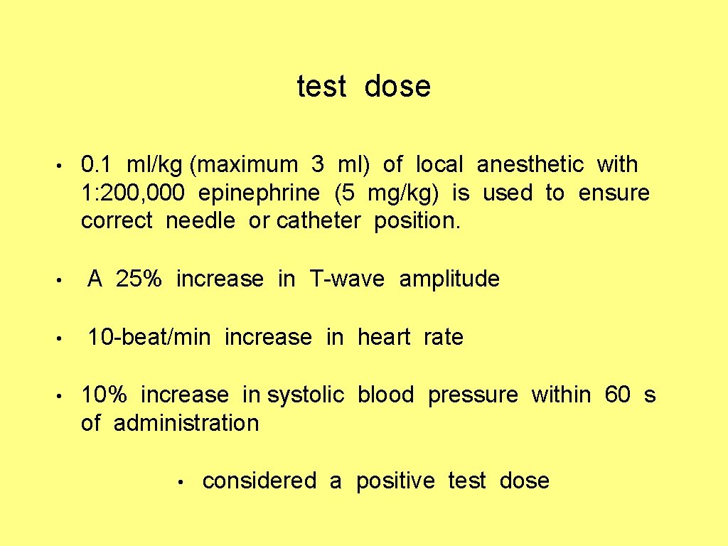 test dose • 0. 1 ml/kg (maximum 3 ml) of local anesthetic with 1: